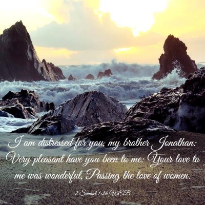 Picture 03 - 2 Samuel 1:26 WEB - I am distressed for you, my brother Jonathan: - Bible Verse Picture