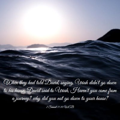 Picture 03 - 2 Samuel 11:10 WEB - When they had told David, saying, Uriah didn't go - Bible Verse Picture