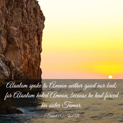Picture 03 - 2 Samuel 13:22 WEB - Absalom spoke to Amnon neither good nor bad; for - Bible Verse Picture
