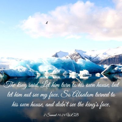 Picture 03 - 2 Samuel 14:24 WEB - The king said, Let him turn to his own house, but - Bible Verse Picture