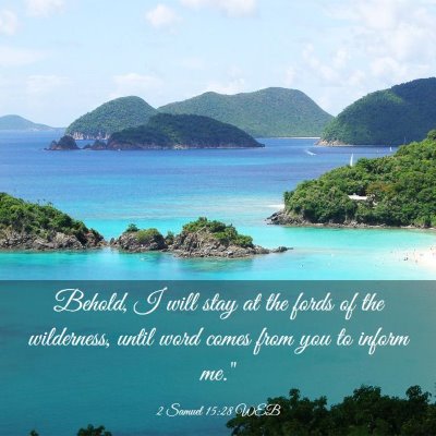 Picture 03 - 2 Samuel 15:28 WEB - Behold, I will stay at the fords of the - Bible Verse Picture