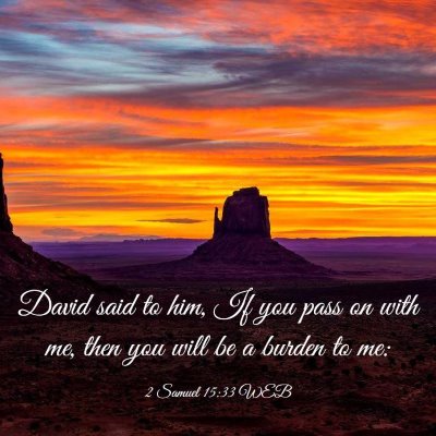 Picture 03 - 2 Samuel 15:33 WEB - David said to him, If you pass on with me, then - Bible Verse Picture