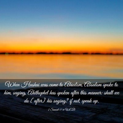 Picture 03 - 2 Samuel 17:6 WEB - When Hushai was come to Absalom, Absalom spoke to - Bible Verse Picture