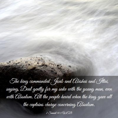 Picture 03 - 2 Samuel 18:5 WEB - The king commanded Joab and Abishai and Ittai, - Bible Verse Picture