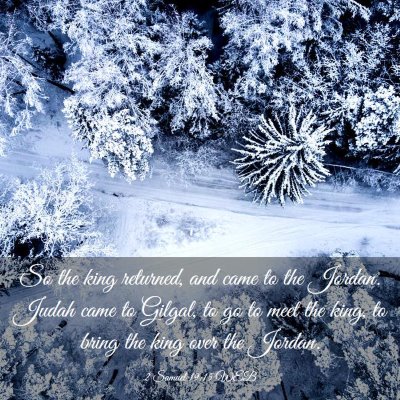 Picture 03 - 2 Samuel 19:15 WEB - So the king returned, and came to the Jordan. - Bible Verse Picture