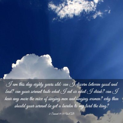 Picture 03 - 2 Samuel 19:35 WEB - I am this day eighty years old: can I discern - Bible Verse Picture