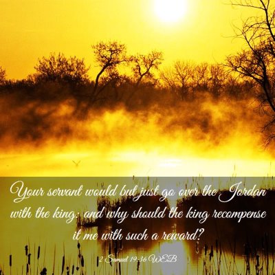 Picture 03 - 2 Samuel 19:36 WEB - Your servant would but just go over the Jordan - Bible Verse Picture
