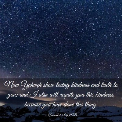 Picture 03 - 2 Samuel 2:6 WEB - Now Yahweh show loving kindness and truth to you: - Bible Verse Picture
