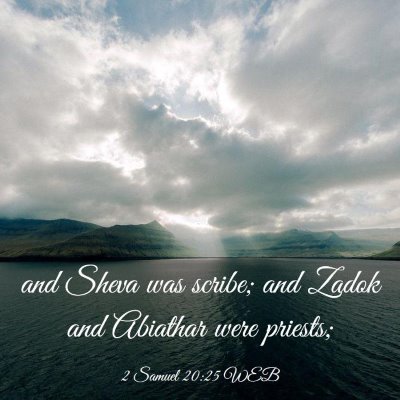 Picture 03 - 2 Samuel 20:25 WEB - and Sheva was scribe; and Zadok and Abiathar were - Bible Verse Picture