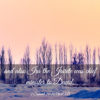 Picture 03 - 2 Samuel 20:26 WEB - and also Ira the Jairite was chief minister to - Bible Verse Picture