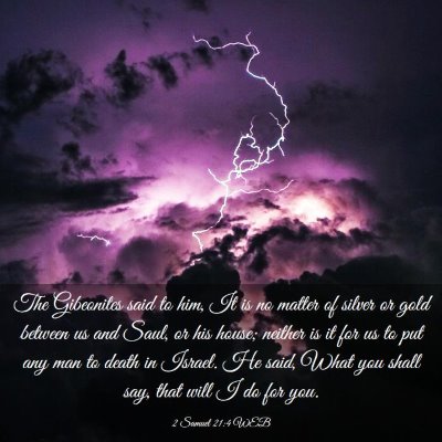 Picture 03 - 2 Samuel 21:4 WEB - The Gibeonites said to him, It is no matter of - Bible Verse Picture