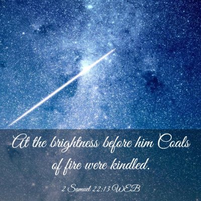 Picture 03 - 2 Samuel 22:13 WEB - At the brightness before him Coals of fire were - Bible Verse Picture