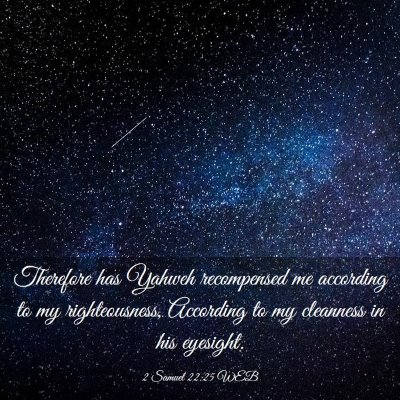 Picture 03 - 2 Samuel 22:25 WEB - Therefore has Yahweh recompensed me according to - Bible Verse Picture