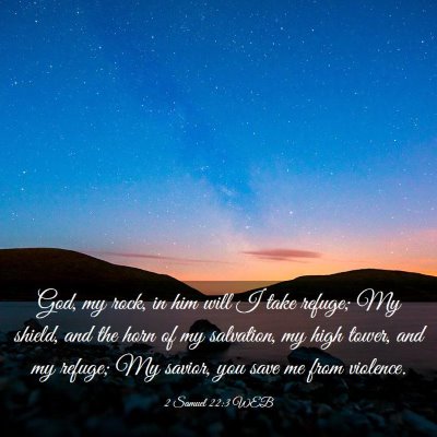Picture 03 - 2 Samuel 22:3 WEB - God, my rock, in him will I take refuge; My - Bible Verse Picture