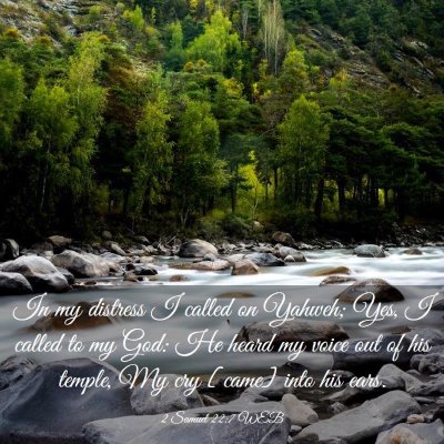 Picture 03 - 2 Samuel 22:7 WEB - In my distress I called on Yahweh; Yes, I called - Bible Verse Picture