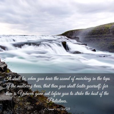Picture 03 - 2 Samuel 5:24 WEB - It shall be, when you hear the sound of marching - Bible Verse Picture