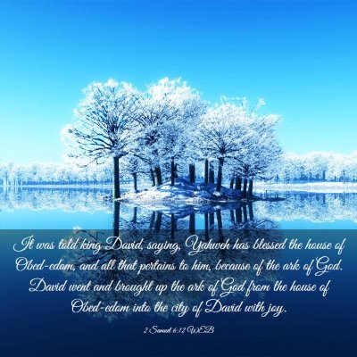 Picture 03 - 2 Samuel 6:12 WEB - It was told king David, saying, Yahweh has - Bible Verse Picture