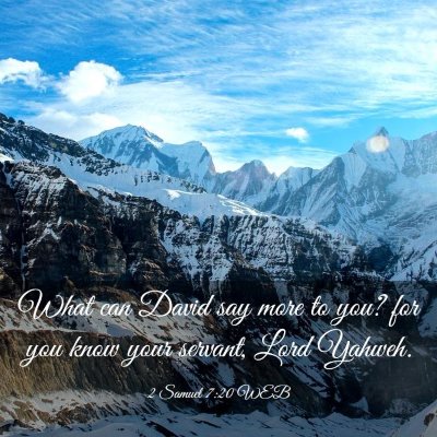 Picture 03 - 2 Samuel 7:20 WEB - What can David say more to you? for you know your - Bible Verse Picture