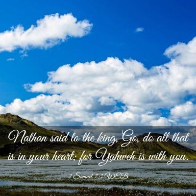 Picture 03 - 2 Samuel 7:3 WEB - Nathan said to the king, Go, do all that is in - Bible Verse Picture
