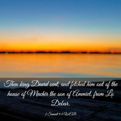 Picture 03 - 2 Samuel 9:5 WEB - Then king David sent, and fetched him out of the - Bible Verse Picture