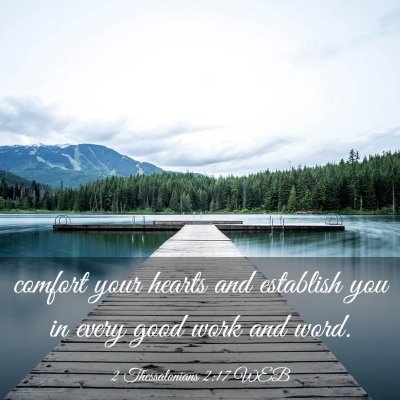 Picture 03 - 2 Thessalonians 2:17 WEB - comfort your hearts and establish you in every - Bible Verse Picture