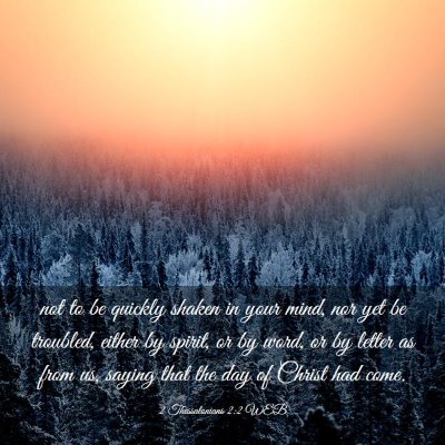 Picture 03 - 2 Thessalonians 2:2 WEB - not to be quickly shaken in your mind, nor yet be - Bible Verse Picture