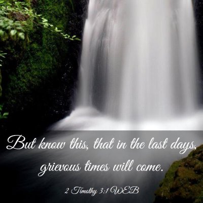 Picture 03 - 2 Timothy 3:1 WEB - But know this, that in the last days, grievous - Bible Verse Picture