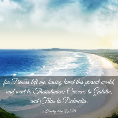 Picture 03 - 2 Timothy 4:10 WEB - for Demas left me, having loved this present - Bible Verse Picture
