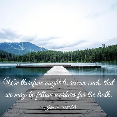 Picture 03 - 3 John 1:8 WEB - We therefore ought to receive such, that we may - Bible Verse Picture
