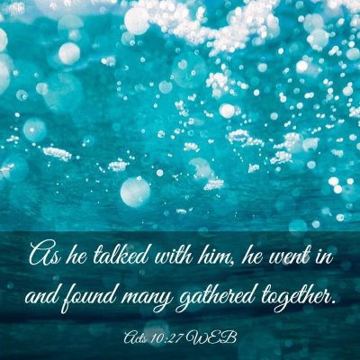 Picture 03 - Acts 10:27 WEB - As he talked with him, he went in and found many - Bible Verse Picture