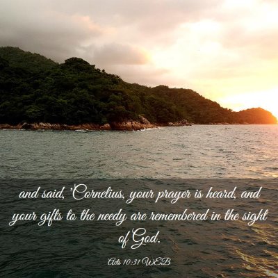 Picture 03 - Acts 10:31 WEB - and said, 'Cornelius, your prayer is heard, and - Bible Verse Picture