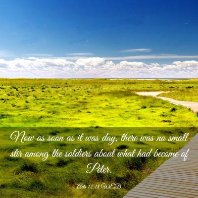Picture 03 - Acts 12:18 WEB - Now as soon as it was day, there was no small - Bible Verse Picture