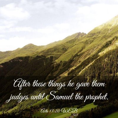Picture 03 - Acts 13:20 WEB - After these things he gave them judges until - Bible Verse Picture