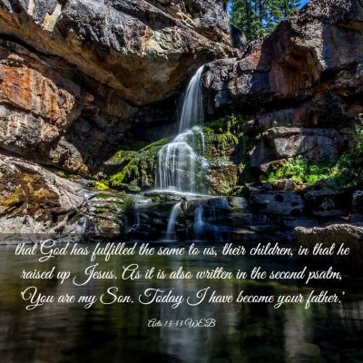 Picture 03 - Acts 13:33 WEB - that God has fulfilled the same to us, their - Bible Verse Picture
