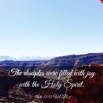 Picture 03 - Acts 13:52 WEB - The disciples were filled with joy with the Holy - Bible Verse Picture