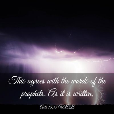 Picture 03 - Acts 15:15 WEB - This agrees with the words of the prophets. As it - Bible Verse Picture