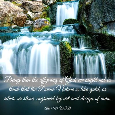 Picture 03 - Acts 17:29 WEB - Being then the offspring of God, we ought not to - Bible Verse Picture