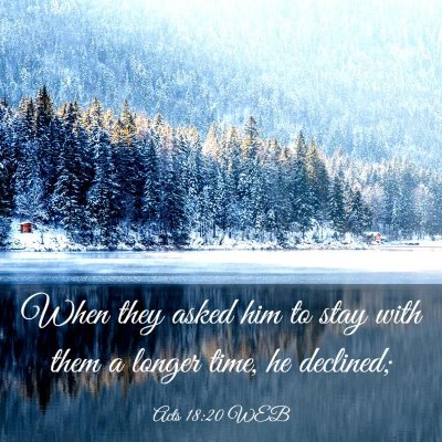 Picture 03 - Acts 18:20 WEB - When they asked him to stay with them a longer - Bible Verse Picture
