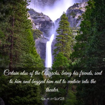 Picture 03 - Acts 19:31 WEB - Certain also of the Asiarchs, being his friends, - Bible Verse Picture