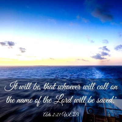 Picture 03 - Acts 2:21 WEB - It will be, that whoever will call on the name of - Bible Verse Picture