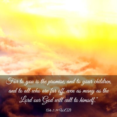 Picture 03 - Acts 2:39 WEB - For to you is the promise, and to your children, - Bible Verse Picture