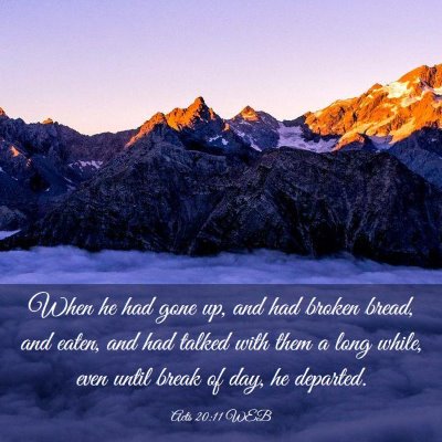 Picture 03 - Acts 20:11 WEB - When he had gone up, and had broken bread, and - Bible Verse Picture