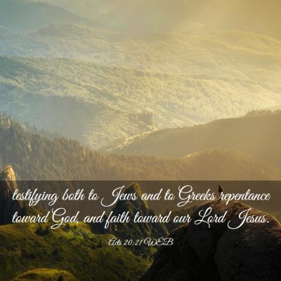 Picture 03 - Acts 20:21 WEB - testifying both to Jews and to Greeks repentance - Bible Verse Picture
