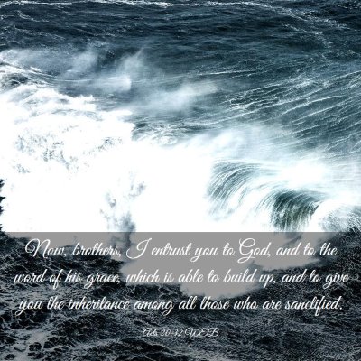 Picture 03 - Acts 20:32 WEB - Now, brothers, I entrust you to God, and to the - Bible Verse Picture