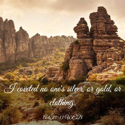 Picture 03 - Acts 20:33 WEB - I coveted no one's silver, or gold, or - Bible Verse Picture