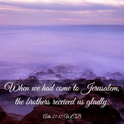 Picture 03 - Acts 21:17 WEB - When we had come to Jerusalem, the brothers - Bible Verse Picture