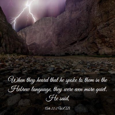 Picture 03 - Acts 22:2 WEB - When they heard that he spoke to them in the - Bible Verse Picture