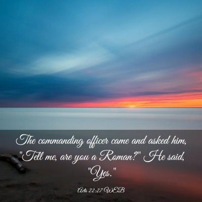 Picture 03 - Acts 22:27 WEB - The commanding officer came and asked him, 