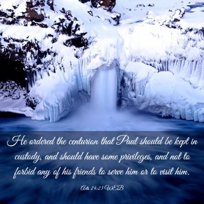 Picture 03 - Acts 24:23 WEB - He ordered the centurion that Paul should be kept - Bible Verse Picture