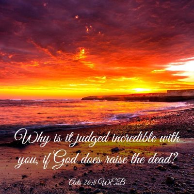 Picture 03 - Acts 26:8 WEB - Why is it judged incredible with you, if God does - Bible Verse Picture